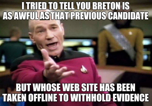 I tried to tell you Breton is as awful as that previous candidate, but whose Web site has been taken offline to withhold evidence