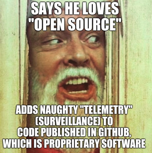 Says he loves 'Open Source'. Adds naughty 'telemetry' (surveillance) to code published in GitHub, which is proprietary software.