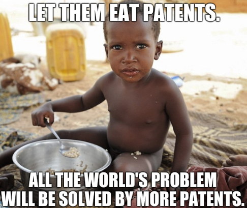 Let them eat patents. All the world's problems will be solved by more patents.