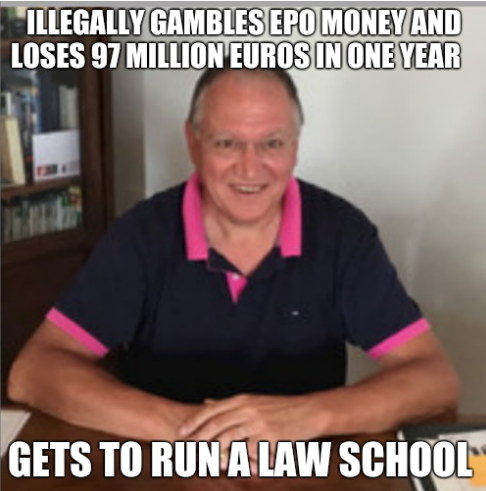 Illegally Gambles EPO Money and Loses 97 million euros in one year... Gets to Run a Law School