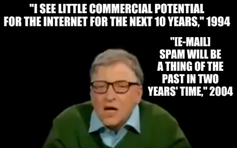 'I see little commercial potential for the internet for the next 10 years,' 1994 and '[E-mail] spam will be a thing of the past in two years' time,' 2004