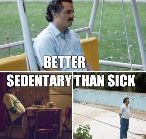 Better sedentary than sick