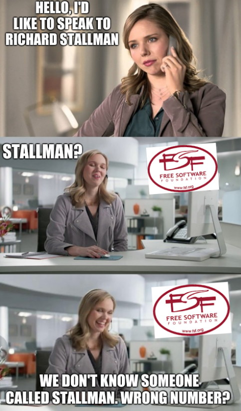 FSF and Stallman: Hello, I'd like to speak to Richard Stallman. Stallman? We don't know someone called Stallman. Wrong number?