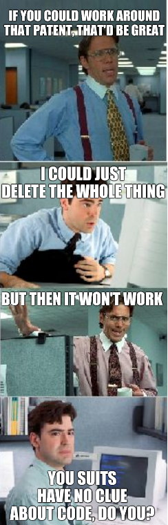 If you could work around that patent, that'd be great - I could just delete the whole thing - But then it won't work - you suits have no clue about code, do you?