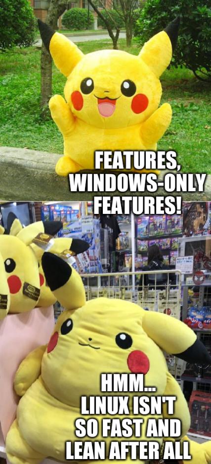 A pokemon: Features, Windows-only Features! Hmm... Linux isn't so fast and lean after all