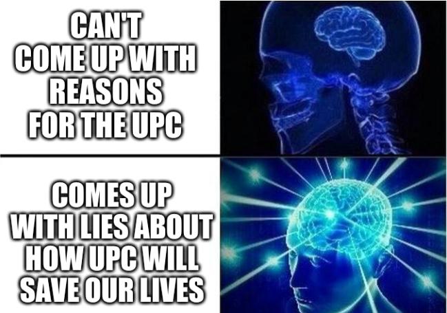 Can't come up with reasons for the UPC; Comes up with lies about how UPC will save our lives