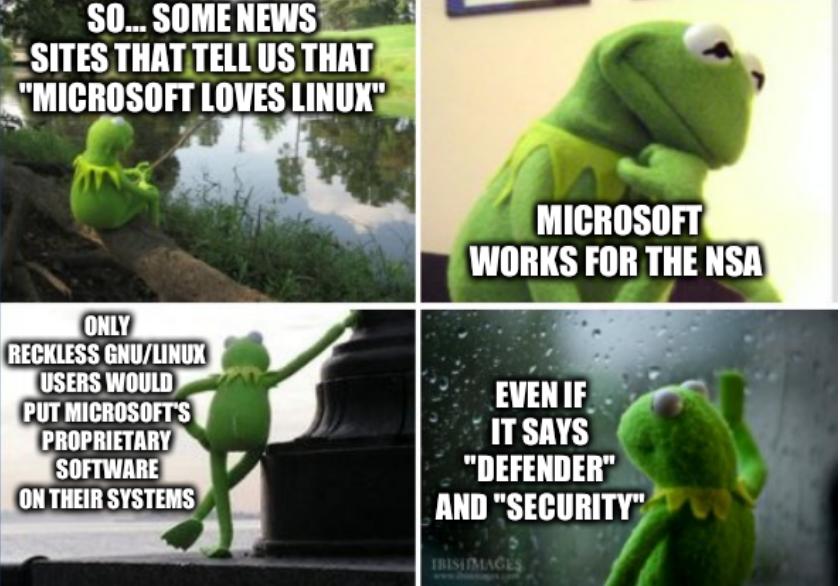 Kermit: So... some news sites that tell us that 'Microsoft loves Linux'; microsoft works for the nsa; Only reckless GNU/Linux users would put Microsoft's proprietary software on their systems even if it says 'defender' and 'security'  