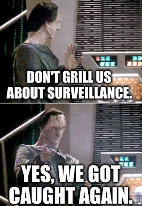 Drake Dukat Meme: don't grill us about surveillance. Yes, we got caught again.