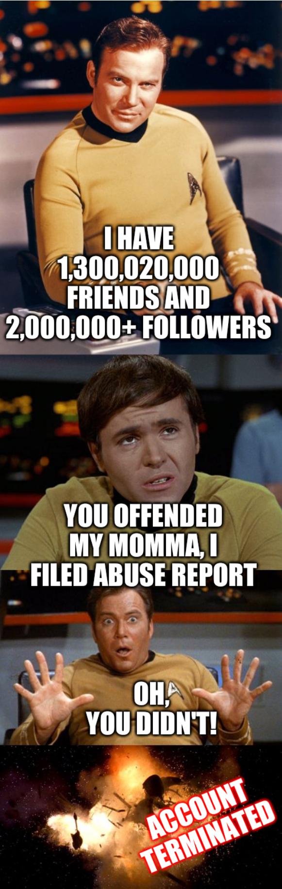 Samsung Star Trek: I have 1,300,020,000 friends and 2,000,000+ followers; You offended my momma, I filed abuse report; Oh, you didn't! Account terminated