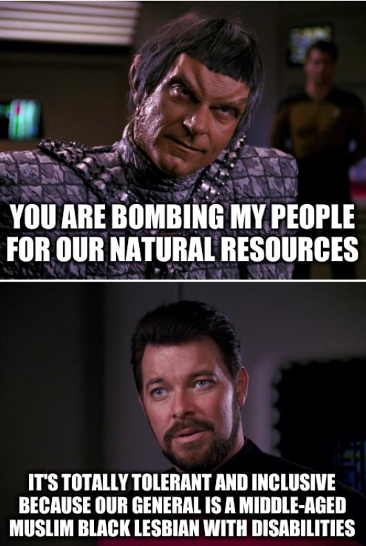 Star Trek Swearing: You are bombing my people for our natural resources. It's totally tolerant and inclusive because our general is a middle-aged Muslim black lesbian with disabilities.