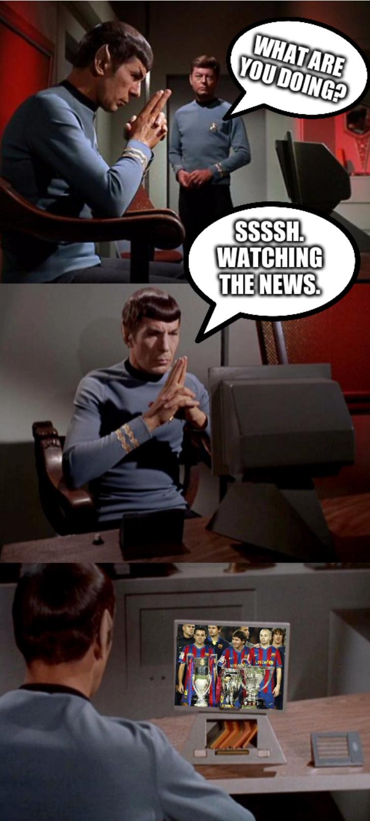 Spock Watching TV: What are you doing? Ssssh. Watching the news.