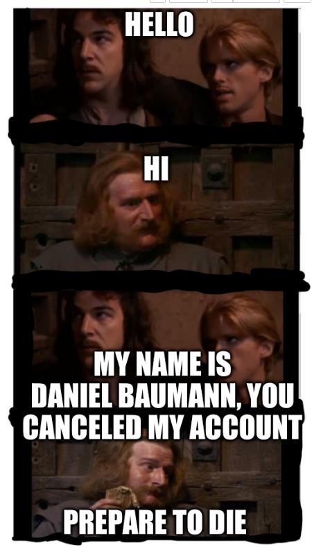 Gate Key (Clean): Inigo Montoya meme: 'Hello, My Name is Daniel Baumann, You canceled my account; prepare to die'