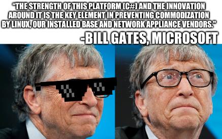 Bill Gates Puppet: The strength of this platform [C#] and the innovation around it is the key element in preventing commodization by Linux, our installed base and Network Appliance vendors. -Bill Gates, Microsoft