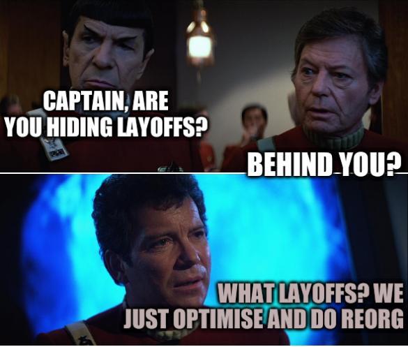 Star Trek v Kirk Spock McCoy: Captain, are you hiding layoffs? Behind you? What layoffs? We just optimise and do reorg