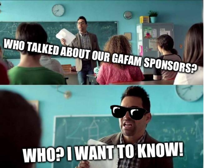 WHO TALKED ABOUT OUR GAFAM SPONSORS? WHO? I WANT TO KNOW!