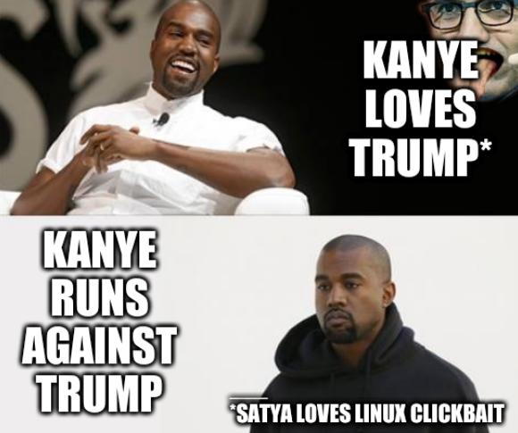 Kanye Loves Trump, Kanye runs against Trump, Satya loves Linux clickbait