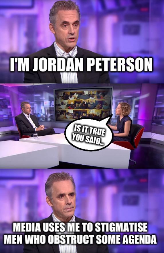 I'm Jordan Peterson. Is it true you said... Media uses me to stigmatise men who obstruct some agenda