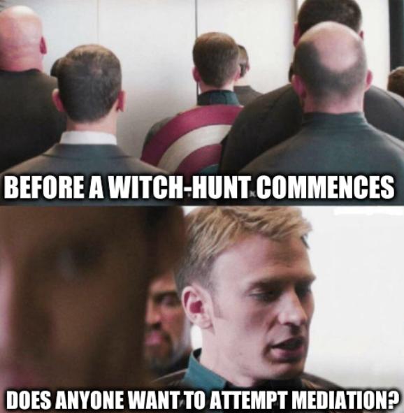 Polite Captain America: Before a witch-hunt commences, does anyone want to attempt mediation?