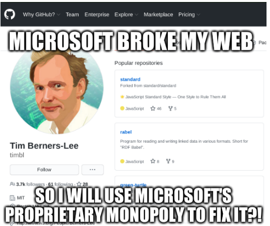 Microsoft broke my Web. So I will use Microsoft's Proprietary monopoly to fix it?!