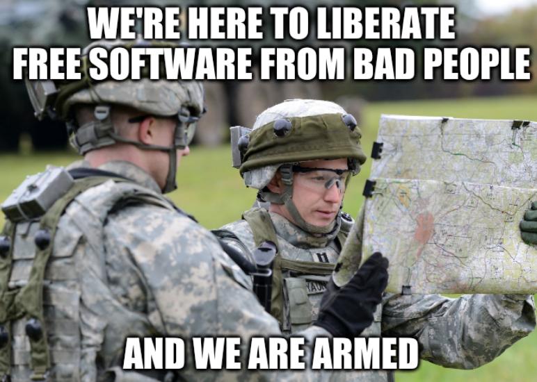 We're here to liberate Free software from bad people and we are armed