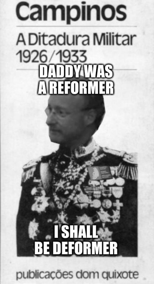 Daddy was a reformer, I shall be deformer