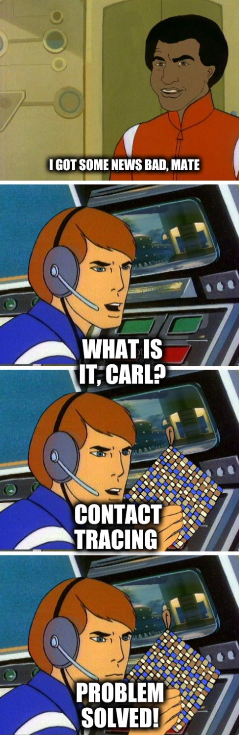 I got some news bad, mate; What is it, Carl? Contact tracing; Problem solved!