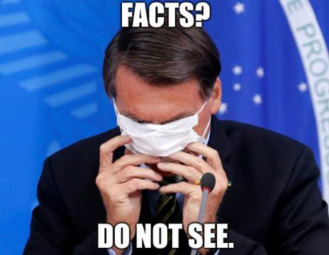 Bolsonaro: Facts? Do not see.