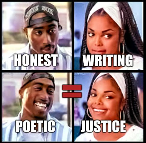 Honest writing = Poetic justice