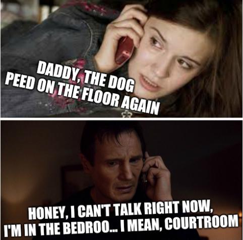 Daddy, the dog peed on the floor again... Honey, I can't talk right now, I'm in the bedroo... I mean, courtroom