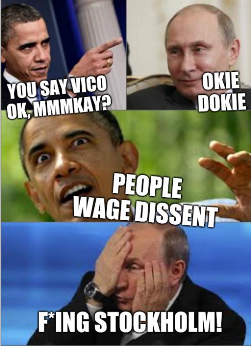 You say vico OK, mmmkay? Okie dokie; People wage dissent; F*ing Stockholm!