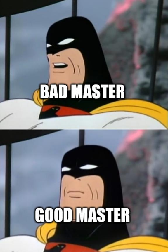 Bad master; Good master