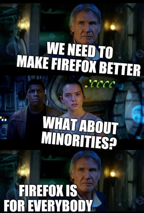 We need to make Firefox better. What about minorities? Firefox is for everybody.