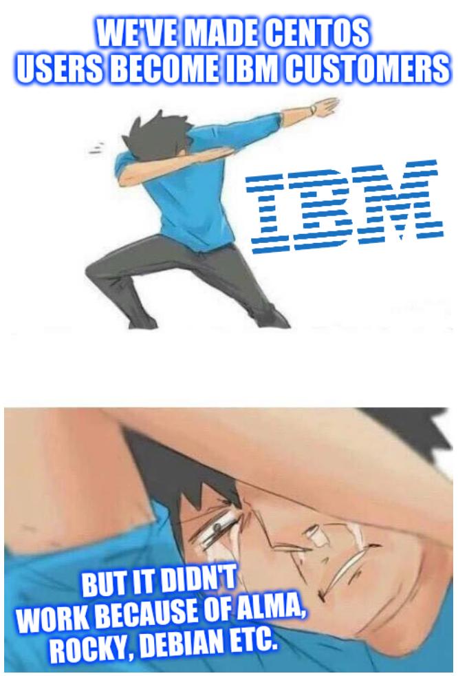We've made centos users become IBM customers, but it didn't work because of Alma, Rocky, Debian etc.