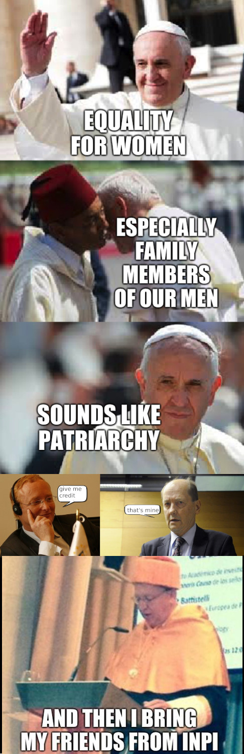 Pope Francis Conundrum: Equality for women, especially family members of our men; Sounds like patriarchy; give me credit; that's mine! And then I bring my friends from INPI