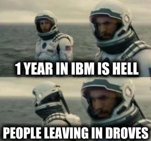 1 Hour Here Is 7 Years on Earth: 1 year in IBM is Hell; People leaving in droves