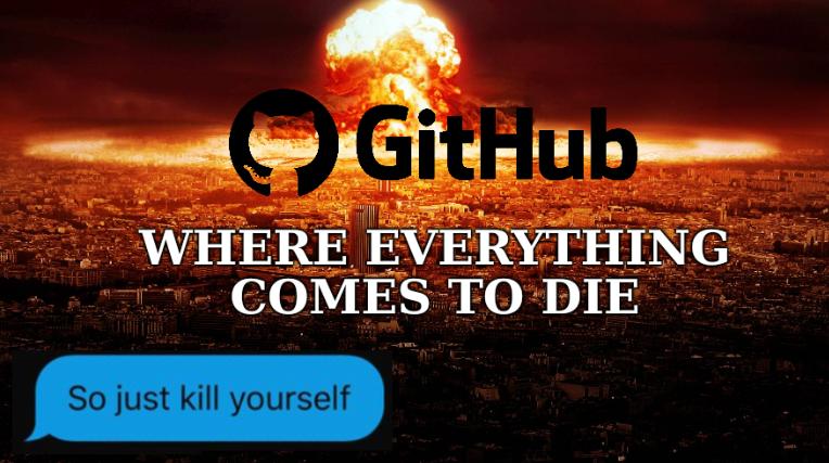 GitHub: Where everything comes to die
