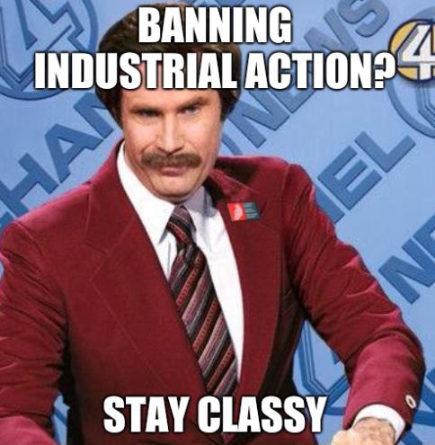Banning industrial action? Stay Classy