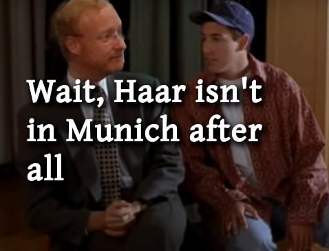 Haar meme: Wait, Haar isn't in Munich after all