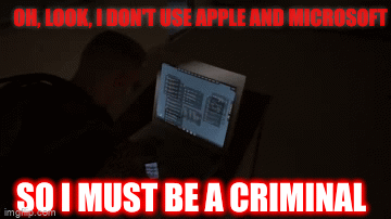 Oh, look, I don't use Apple and Microsoft so I must be a criminal