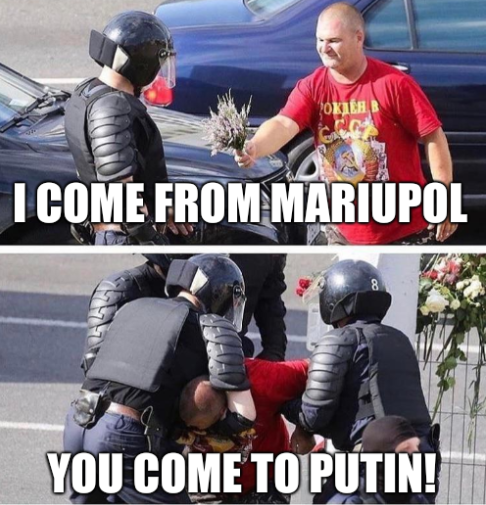 I come from Mariupol. You come to Putin!