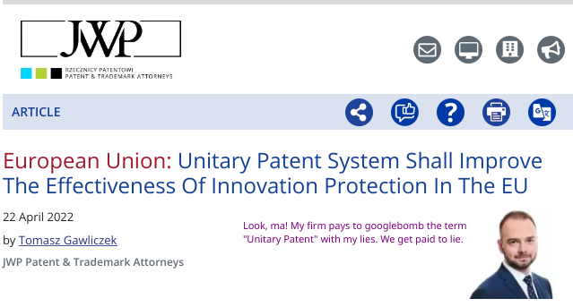 JWP Patent & Trademark Attorneys - Tomasz Gawliczek: Unitary Patent system shall improve the effectiveness of innovation protection in the EU:  Look, ma! My firm pays to googlebomb the term 'Unitary Patent' with my lies. We get paid to lie.