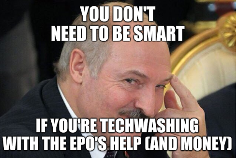 Lukashenko: You don't need to be smart; If you're Techwashing with the EPO's help (and money)