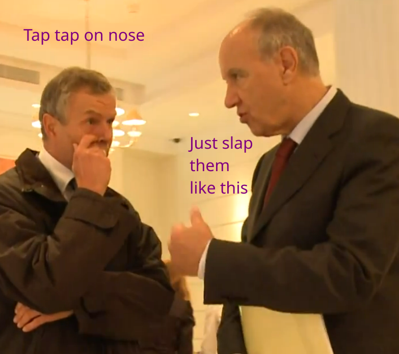 Gurry and Ernst: Tap-tap on nose: Just slap them like this