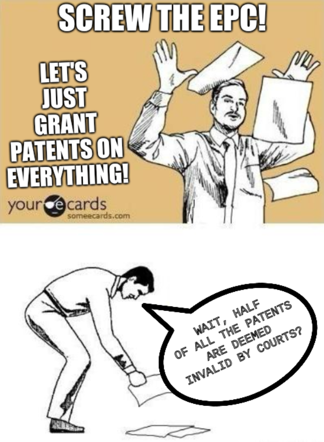 Fake patents meme: Screw the EPC! Let's just grant patents on everything! Wait, half of all the patents are deemed invalid by courts?