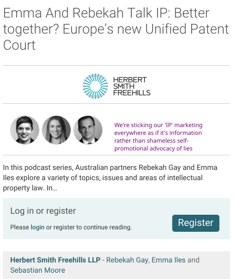 Rebekah Gay, Emma Iles and Sebastian Moore (Herbert Smith Freehills): European Union: Emma And Rebekah Talk IP: Better Together? We're sticking our 'IP' marketing everywhere as if it's information rather than shameless self-promotional advocacy of lies