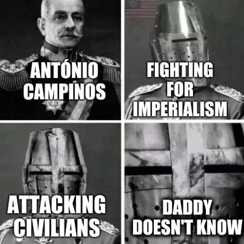 Crusade of António Campinos: Fighting for imperialism, Attacking civilians, Daddy doesn't know