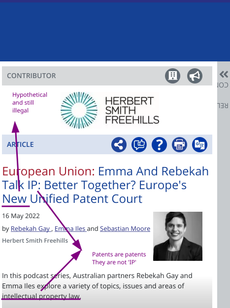Rebekah Gay, Emma Iles and Sebastian Moore (Herbert Smith Freehills): European Union: Emma And Rebekah Talk IP: Better Together? Europe's New Unified Patent Court: Hypothetical and still illegal; Patents are patents They are not 'IP'