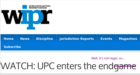 World Intellectual Property Review: WATCH: UPC enters the endgame: Well, it's noit legal, so...