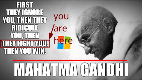 And you are here: 'First they ignore you, then they ridicule you, then they fight you, then you win.' - Mahatma Gandhi