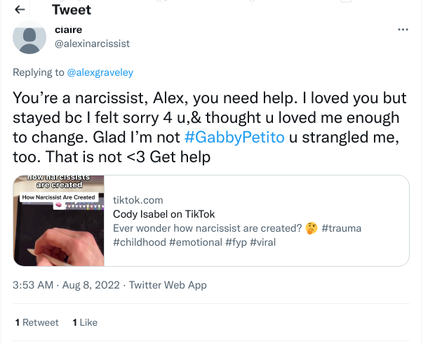 You’re a narcissist, Alex, you need help. I loved you but stayed bc I felt sorry 4 u,& thought u loved me enough to change. Glad I’m not #GabbyPetito u strangled me, too. That is not <3 Get help